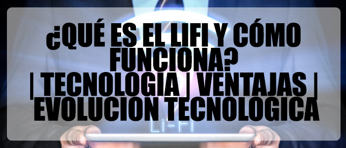 ¿Qué es LIFI y cómo funciona? /Tecnología/ Ventajas/ evolución Tecnología/